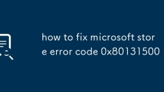 So beheben Sie Microsoft Store -Fehlercode 0x80131500
