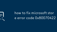 Cara Memperbaiki Kod Ralat Kedai Microsoft 0x80070422