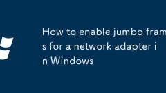 Cara Membolehkan Bingkai Jumbo untuk Penyesuai Rangkaian di Windows