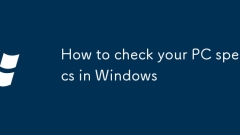 如何在Windows中檢查您的PC規(guī)格