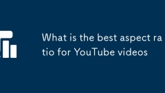 Quel est le meilleur rapport d'aspect pour les vidéos YouTube