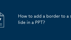 Comment ajouter une bordure à une diapositive dans un PPT?
