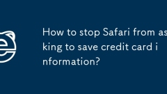 How to stop Safari from asking to save credit card information?