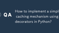 Comment implémenter un simple mécanisme de mise en cache à l'aide de décorateurs à Python?