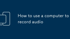 So verwenden Sie einen Computer, um Audio aufzunehmen