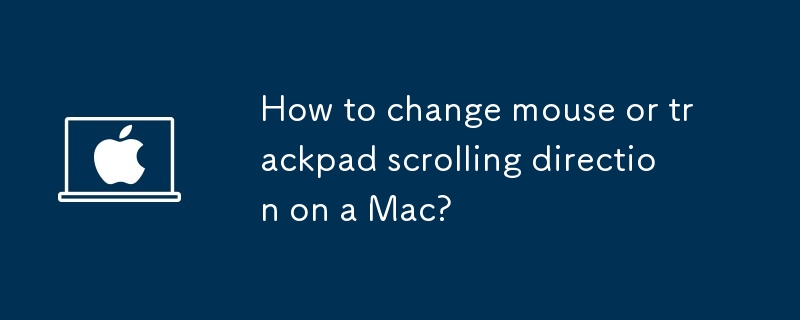 Comment changer la direction de la souris ou du trackpad sur un Mac?
