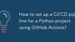 Comment configurer un pipeline CI / CD pour un projet Python à l'aide d'actions GitHub?