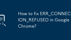 Wie kann ich Err_Connection_Refused in Google Chrome beheben?