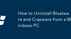 Comment désinstaller les bloatware et les crapware à partir d'un PC Windows