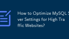 How to Optimize MySQL Server Settings for High Traffic Websites?