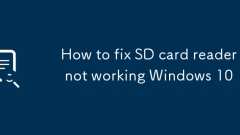 Comment réparer le lecteur de carte SD ne fonctionne pas Windows 10