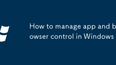 So verwalten die App und die Browsersteuerung in Windows