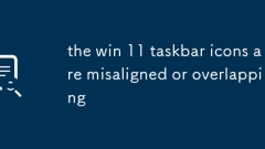 Les ic?nes de la barre des taches Win 11 sont mal alignées ou se chevauchant