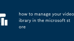 how to manage your video library in the microsoft store