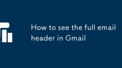 Comment voir l'en-tête de l'e-mail complet dans Gmail
