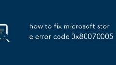 Comment corriger le code d'erreur Microsoft Store 0x80070005