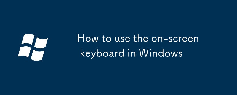 How to use the on-screen keyboard in Windows