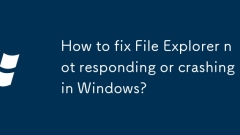 How to fix File Explorer not responding or crashing in Windows?