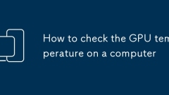How to check the GPU temperature on a computer