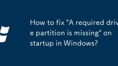 How to fix 'A required drive partition is missing' on startup in Windows?