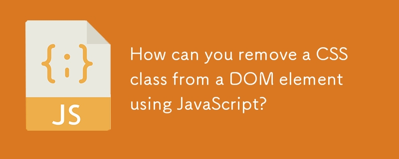 Bagaimanakah anda boleh mengeluarkan kelas CSS dari elemen DOM menggunakan JavaScript?