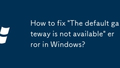So beheben Sie 'Das Standard -Gateway ist nicht verfügbar' in Windows?
