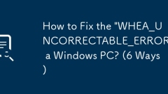 Comment réparer le 'whea_uncorrectable_error' sur un PC Windows? (6 fa?ons)