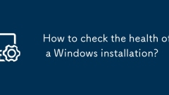 Comment vérifier la santé d'une installation Windows?