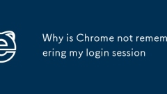 Pourquoi Chrome ne se souvient pas de ma session de connexion