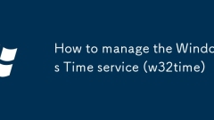 Comment gérer le service Windows Time (W32time)