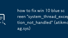 Win 10 ?? ??? 'System_Thread_Exception_not_handled'(atikmdag.sys)? ???? ??