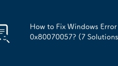 Bagaimana untuk memperbaiki ralat Windows 0x80070057? (7 penyelesaian)