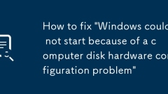 How to fix 'Windows could not start because of a computer disk hardware configuration problem'