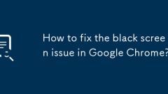 How to fix the black screen issue in Google Chrome?