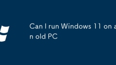 Puis-je exécuter Windows 11 sur un vieux PC
