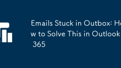 Emails Stuck in Outbox: How to Solve This in Outlook 365