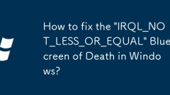Wie repariere ich den blauen Bildschirm 'irql_not_less_or_equal' in Windows?