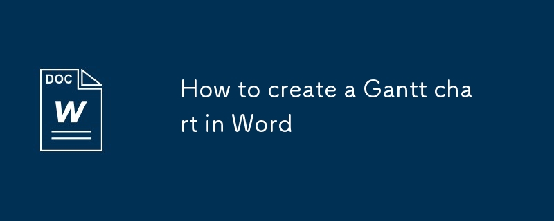 How to create a Gantt chart in Word