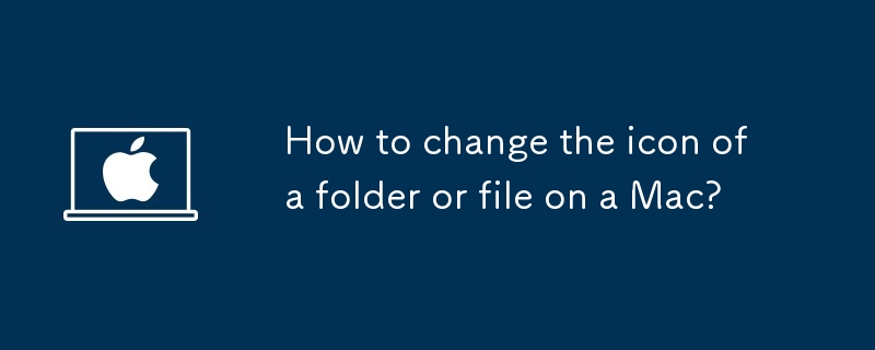How to change the icon of a folder or file on a Mac?