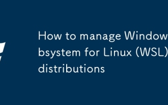 Comment gérer le sous-système Windows pour les distributions Linux (WSL)