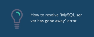 How to resolve 'MySQL server has gone away' error