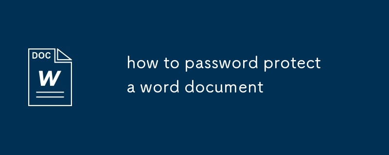 Comment protéger le mot de passe un document Word