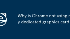 Why is Chrome not using my dedicated graphics card