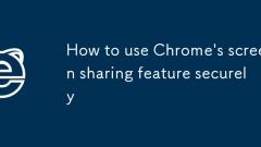 How to use Chrome's screen sharing feature securely