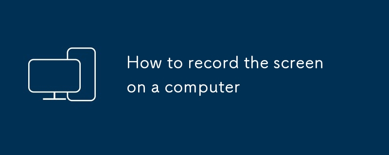 So zeichnen Sie den Bildschirm auf einem Computer auf