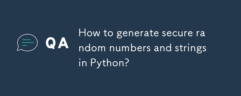Bagaimana untuk menjana nombor rawak dan rentetan yang selamat di Python?