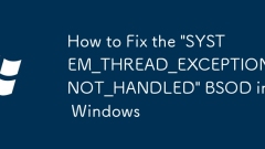 How to Fix the 'SYSTEM_THREAD_EXCEPTION_NOT_HANDLED' BSOD in Windows