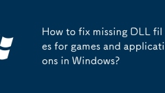 How to fix missing DLL files for games and applications in Windows?