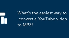 Quelle est la fa?on la plus simple de convertir une vidéo YouTube en mp3?