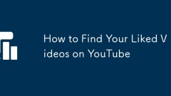 Comment trouver vos vidéos aimées sur YouTube